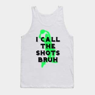 I call the shots bruh Tank Top